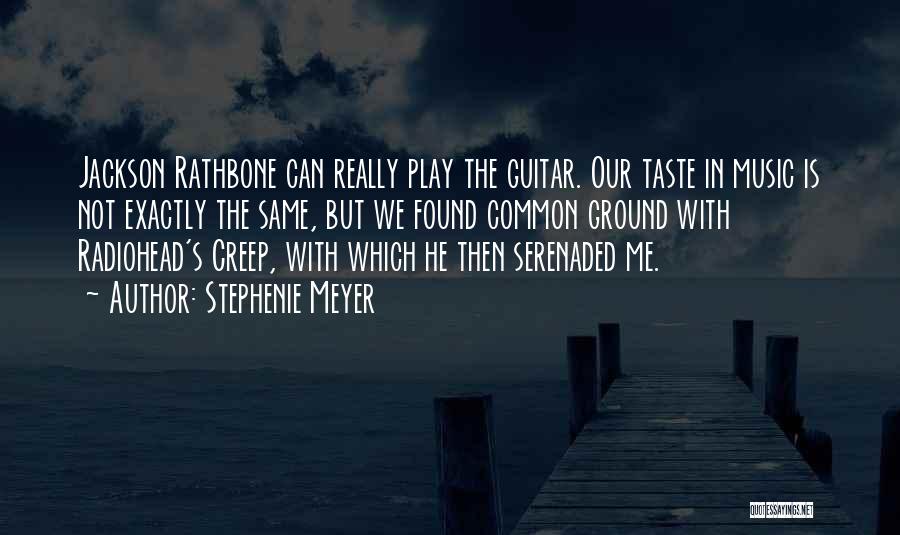 Stephenie Meyer Quotes: Jackson Rathbone Can Really Play The Guitar. Our Taste In Music Is Not Exactly The Same, But We Found Common