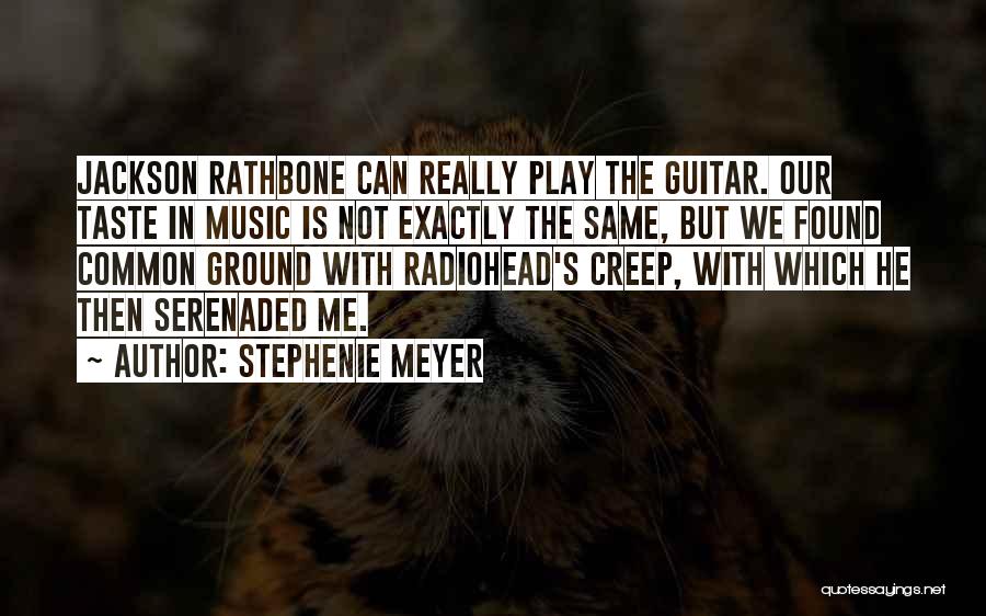 Stephenie Meyer Quotes: Jackson Rathbone Can Really Play The Guitar. Our Taste In Music Is Not Exactly The Same, But We Found Common