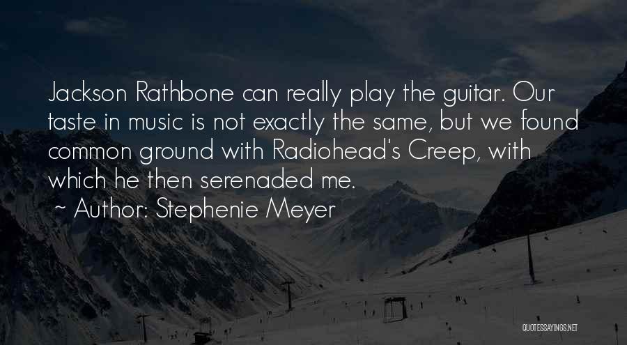 Stephenie Meyer Quotes: Jackson Rathbone Can Really Play The Guitar. Our Taste In Music Is Not Exactly The Same, But We Found Common