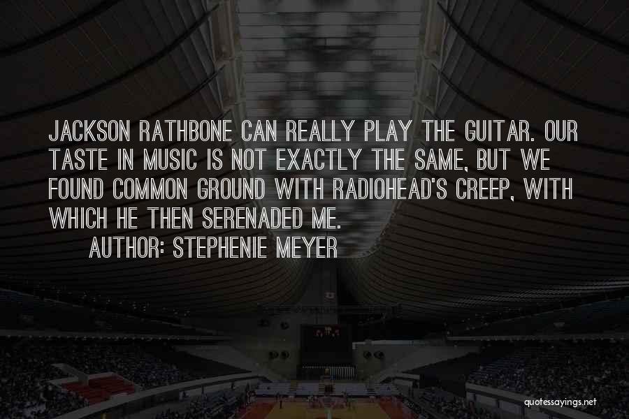 Stephenie Meyer Quotes: Jackson Rathbone Can Really Play The Guitar. Our Taste In Music Is Not Exactly The Same, But We Found Common