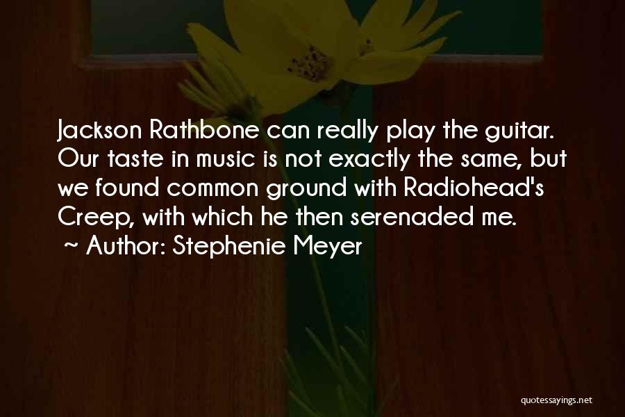 Stephenie Meyer Quotes: Jackson Rathbone Can Really Play The Guitar. Our Taste In Music Is Not Exactly The Same, But We Found Common