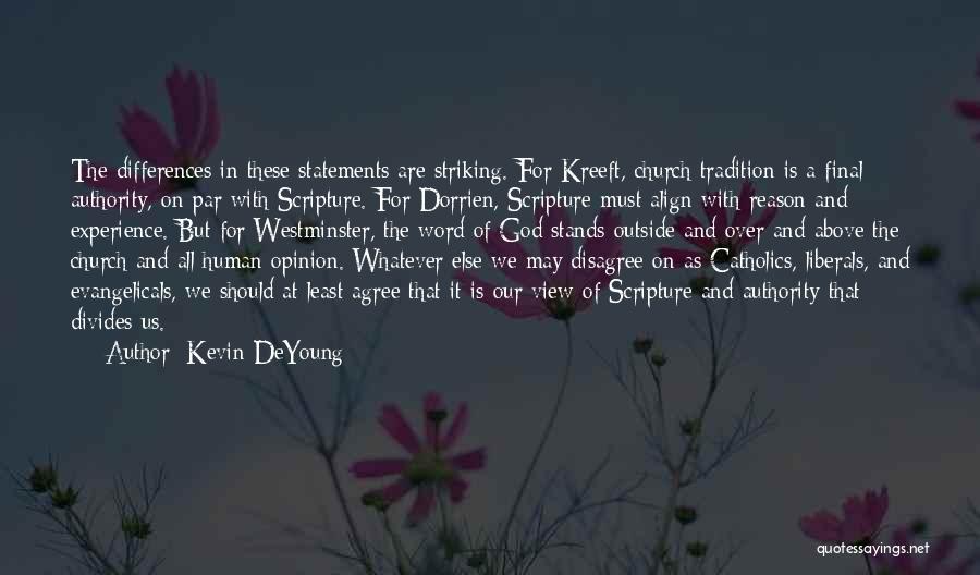 Kevin DeYoung Quotes: The Differences In These Statements Are Striking. For Kreeft, Church Tradition Is A Final Authority, On Par With Scripture. For