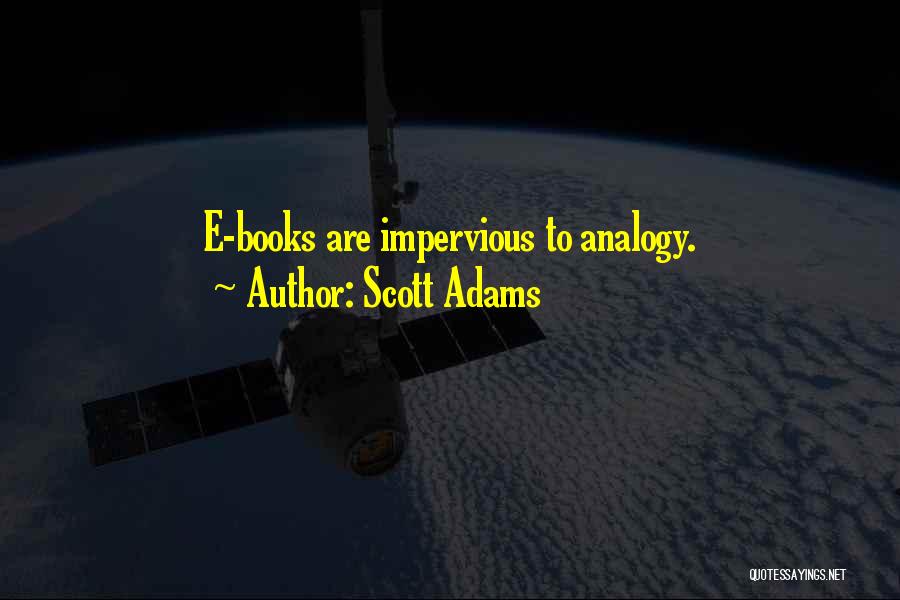 Scott Adams Quotes: E-books Are Impervious To Analogy.