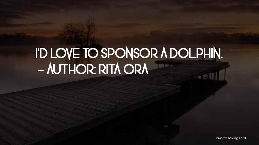 Rita Ora Quotes: I'd Love To Sponsor A Dolphin.