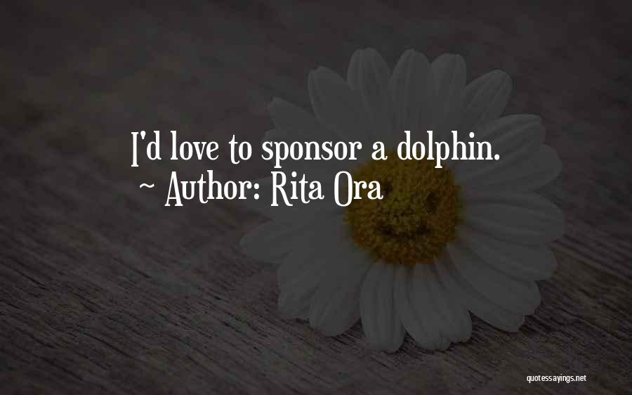 Rita Ora Quotes: I'd Love To Sponsor A Dolphin.