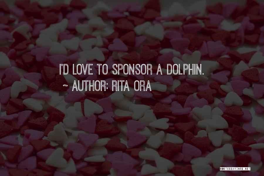 Rita Ora Quotes: I'd Love To Sponsor A Dolphin.