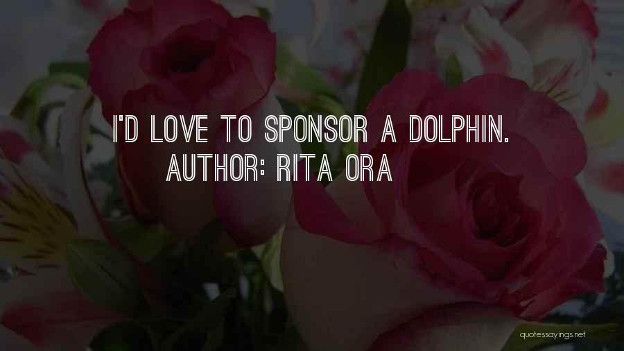 Rita Ora Quotes: I'd Love To Sponsor A Dolphin.