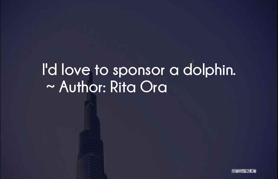 Rita Ora Quotes: I'd Love To Sponsor A Dolphin.