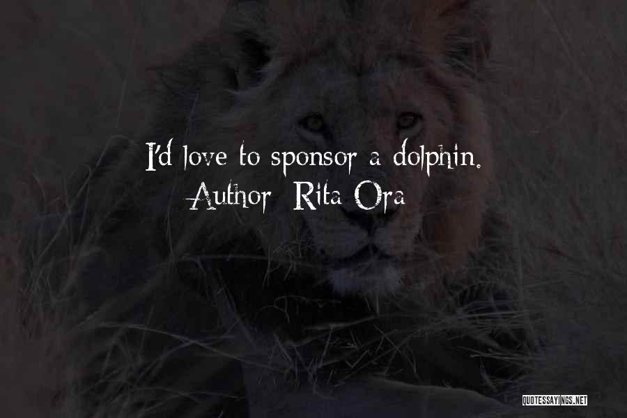 Rita Ora Quotes: I'd Love To Sponsor A Dolphin.