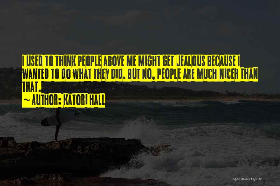 Katori Hall Quotes: I Used To Think People Above Me Might Get Jealous Because I Wanted To Do What They Did. But No,