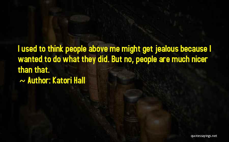 Katori Hall Quotes: I Used To Think People Above Me Might Get Jealous Because I Wanted To Do What They Did. But No,