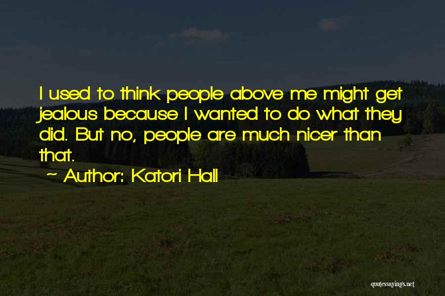 Katori Hall Quotes: I Used To Think People Above Me Might Get Jealous Because I Wanted To Do What They Did. But No,
