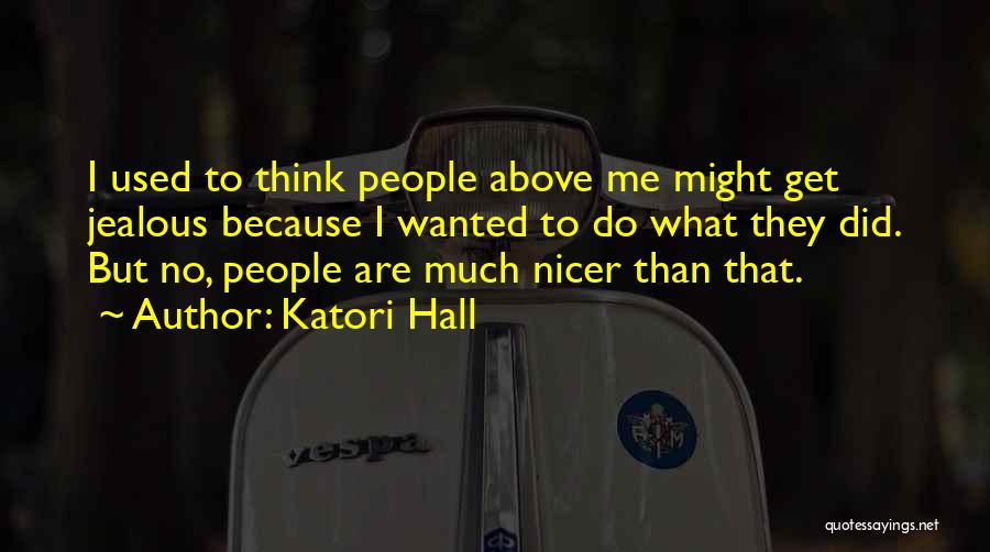 Katori Hall Quotes: I Used To Think People Above Me Might Get Jealous Because I Wanted To Do What They Did. But No,