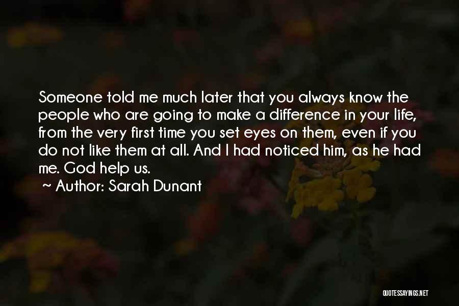 Sarah Dunant Quotes: Someone Told Me Much Later That You Always Know The People Who Are Going To Make A Difference In Your