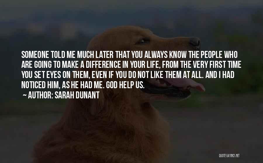 Sarah Dunant Quotes: Someone Told Me Much Later That You Always Know The People Who Are Going To Make A Difference In Your