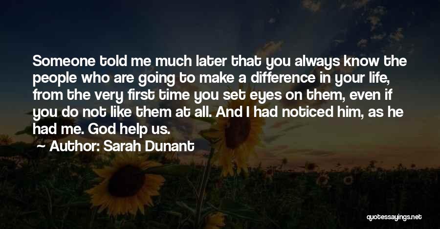 Sarah Dunant Quotes: Someone Told Me Much Later That You Always Know The People Who Are Going To Make A Difference In Your