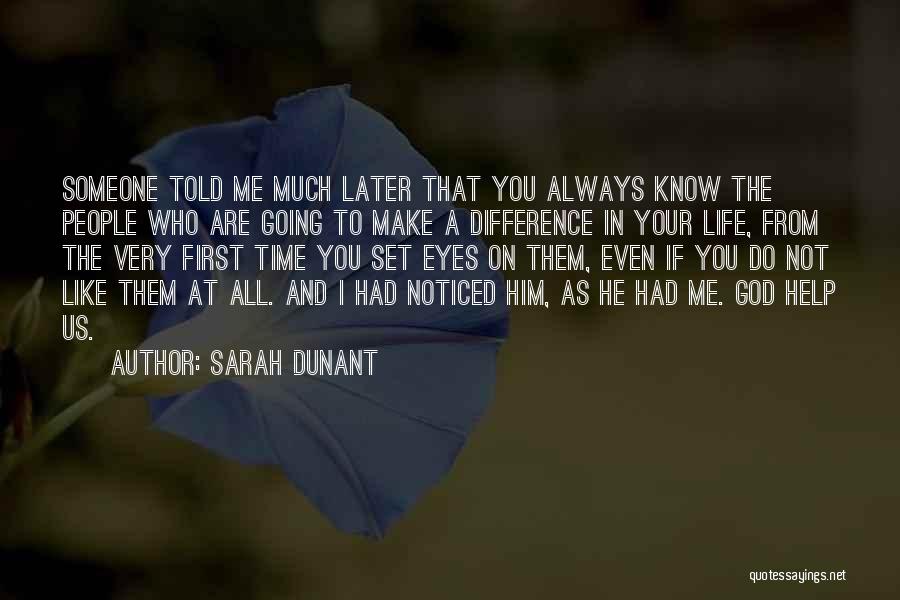 Sarah Dunant Quotes: Someone Told Me Much Later That You Always Know The People Who Are Going To Make A Difference In Your