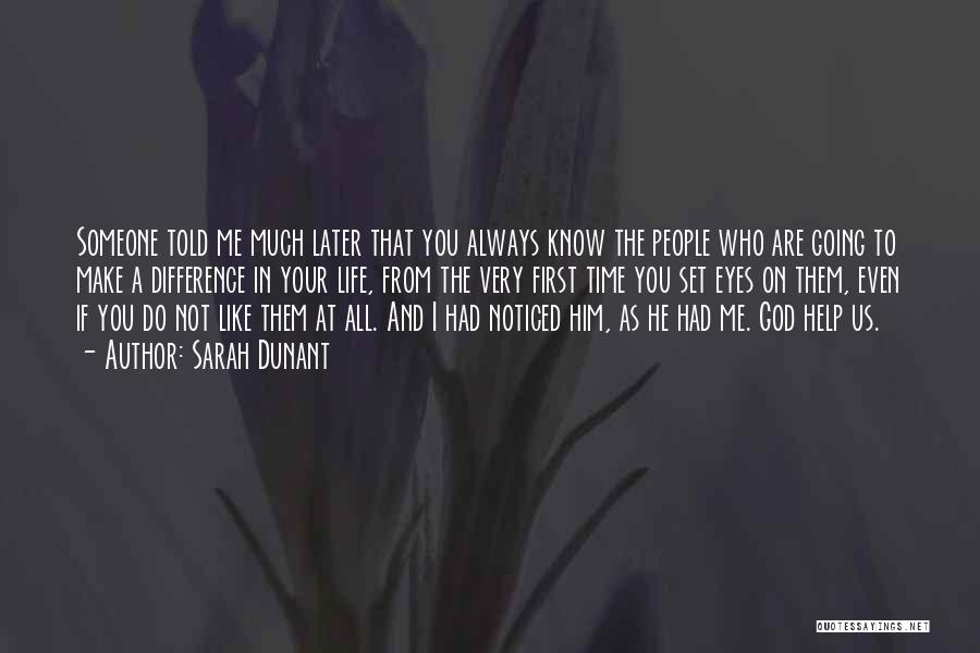 Sarah Dunant Quotes: Someone Told Me Much Later That You Always Know The People Who Are Going To Make A Difference In Your