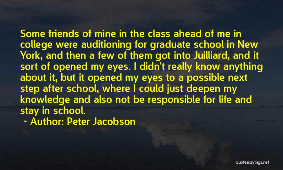 Peter Jacobson Quotes: Some Friends Of Mine In The Class Ahead Of Me In College Were Auditioning For Graduate School In New York,