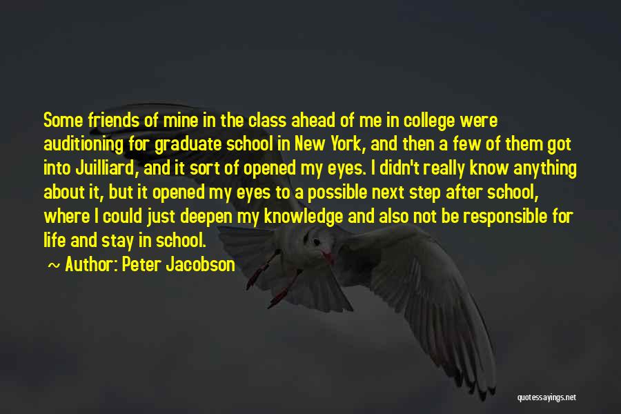 Peter Jacobson Quotes: Some Friends Of Mine In The Class Ahead Of Me In College Were Auditioning For Graduate School In New York,