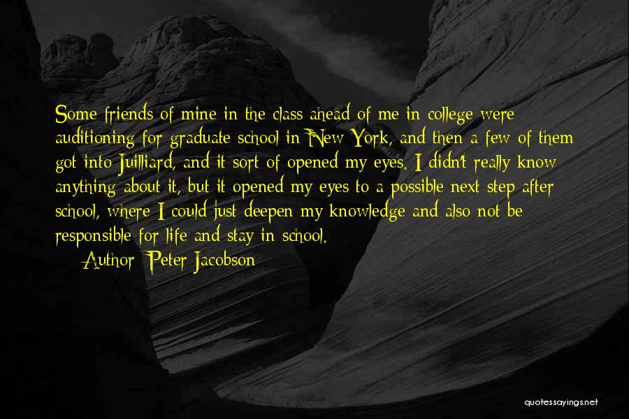 Peter Jacobson Quotes: Some Friends Of Mine In The Class Ahead Of Me In College Were Auditioning For Graduate School In New York,