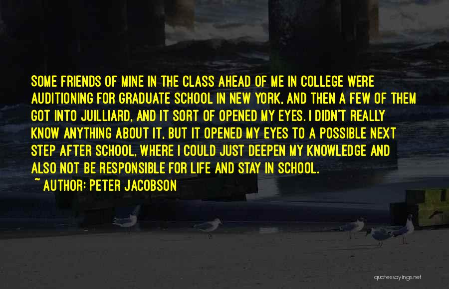 Peter Jacobson Quotes: Some Friends Of Mine In The Class Ahead Of Me In College Were Auditioning For Graduate School In New York,