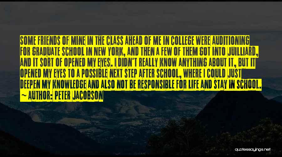 Peter Jacobson Quotes: Some Friends Of Mine In The Class Ahead Of Me In College Were Auditioning For Graduate School In New York,