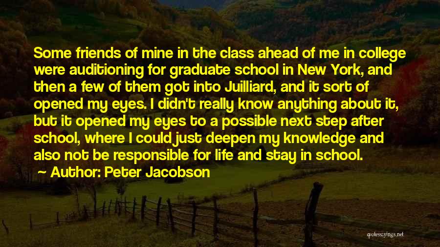 Peter Jacobson Quotes: Some Friends Of Mine In The Class Ahead Of Me In College Were Auditioning For Graduate School In New York,