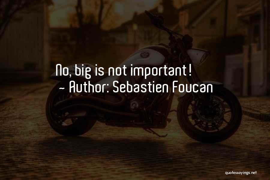 Sebastien Foucan Quotes: No, Big Is Not Important!