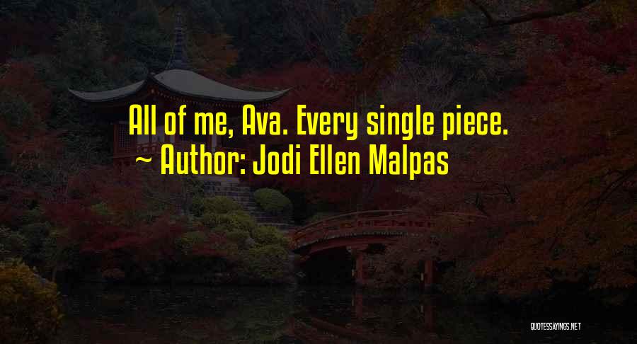 Jodi Ellen Malpas Quotes: All Of Me, Ava. Every Single Piece.