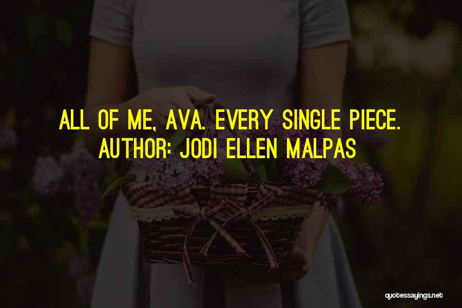 Jodi Ellen Malpas Quotes: All Of Me, Ava. Every Single Piece.