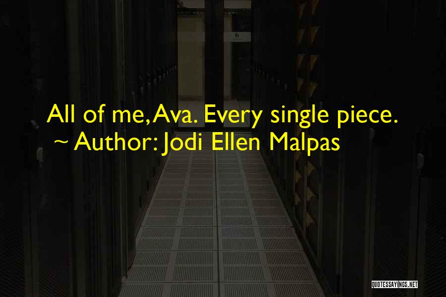 Jodi Ellen Malpas Quotes: All Of Me, Ava. Every Single Piece.