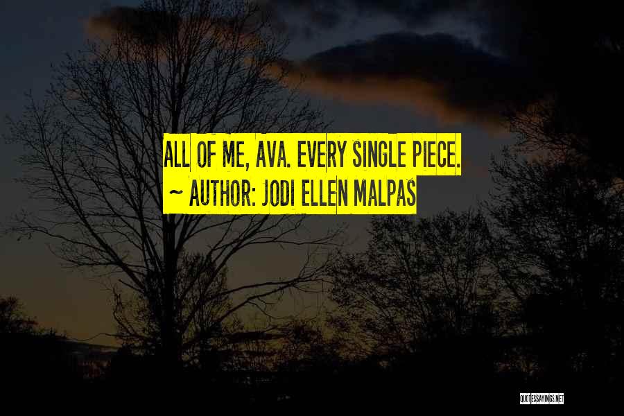Jodi Ellen Malpas Quotes: All Of Me, Ava. Every Single Piece.