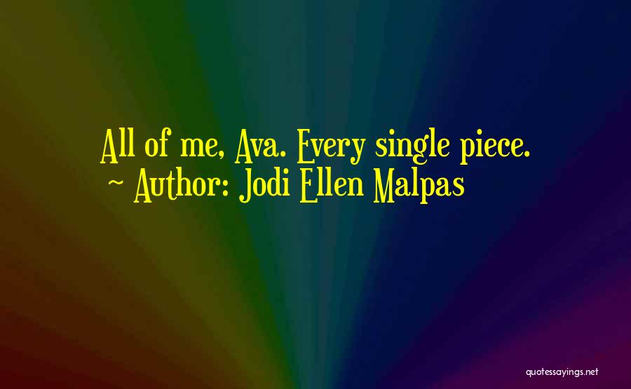 Jodi Ellen Malpas Quotes: All Of Me, Ava. Every Single Piece.