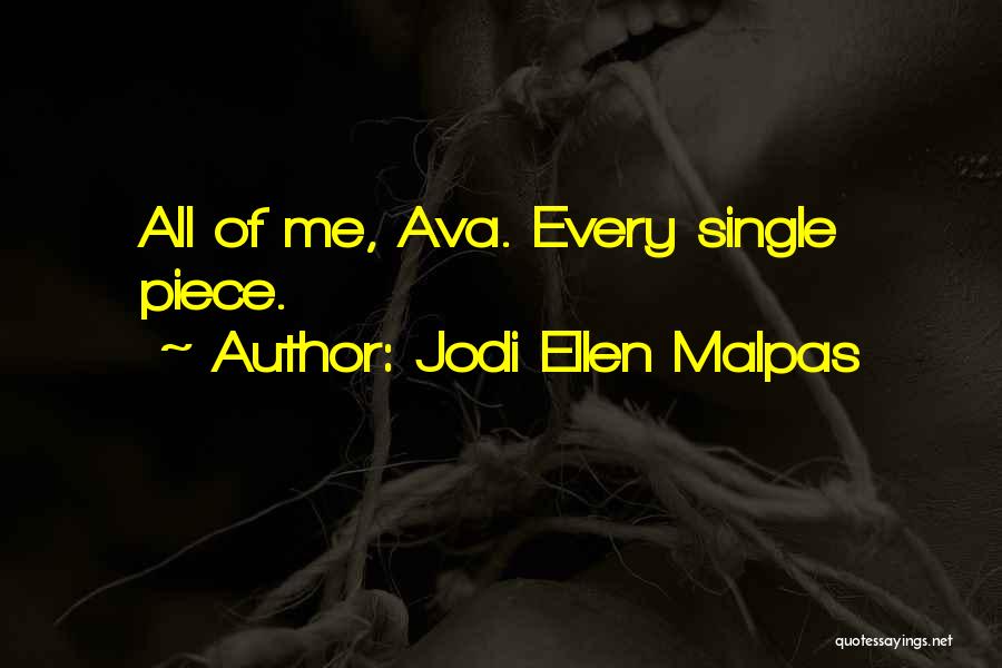 Jodi Ellen Malpas Quotes: All Of Me, Ava. Every Single Piece.