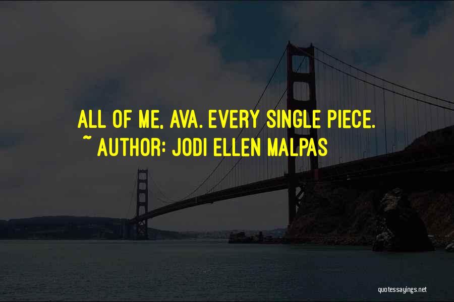Jodi Ellen Malpas Quotes: All Of Me, Ava. Every Single Piece.