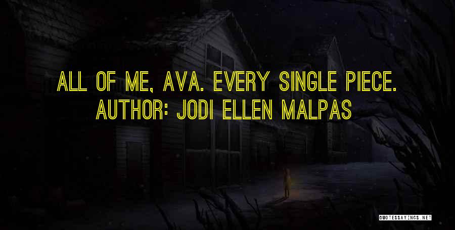Jodi Ellen Malpas Quotes: All Of Me, Ava. Every Single Piece.