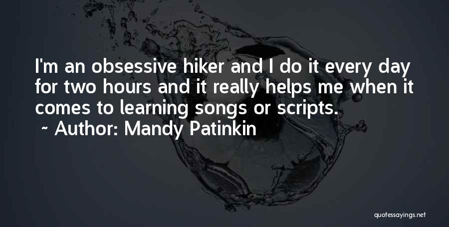 Mandy Patinkin Quotes: I'm An Obsessive Hiker And I Do It Every Day For Two Hours And It Really Helps Me When It