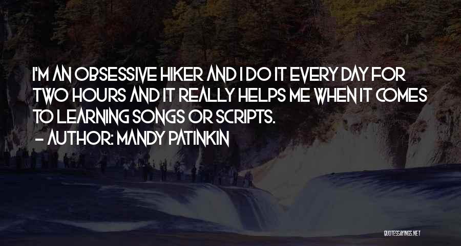Mandy Patinkin Quotes: I'm An Obsessive Hiker And I Do It Every Day For Two Hours And It Really Helps Me When It