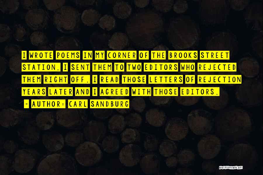Carl Sandburg Quotes: I Wrote Poems In My Corner Of The Brooks Street Station. I Sent Them To Two Editors Who Rejected Them