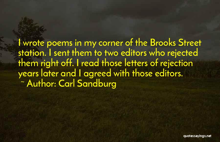 Carl Sandburg Quotes: I Wrote Poems In My Corner Of The Brooks Street Station. I Sent Them To Two Editors Who Rejected Them