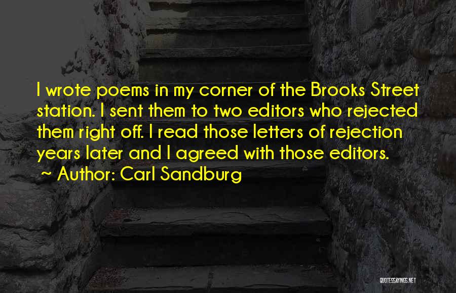 Carl Sandburg Quotes: I Wrote Poems In My Corner Of The Brooks Street Station. I Sent Them To Two Editors Who Rejected Them