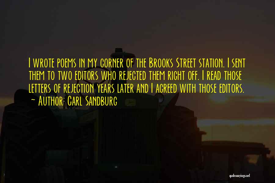 Carl Sandburg Quotes: I Wrote Poems In My Corner Of The Brooks Street Station. I Sent Them To Two Editors Who Rejected Them