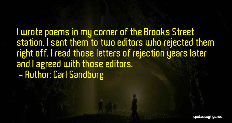 Carl Sandburg Quotes: I Wrote Poems In My Corner Of The Brooks Street Station. I Sent Them To Two Editors Who Rejected Them