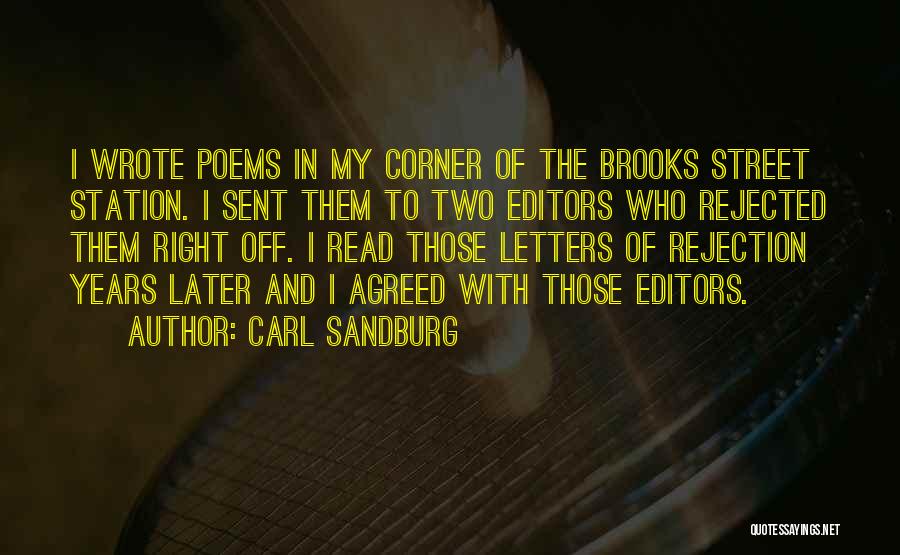 Carl Sandburg Quotes: I Wrote Poems In My Corner Of The Brooks Street Station. I Sent Them To Two Editors Who Rejected Them