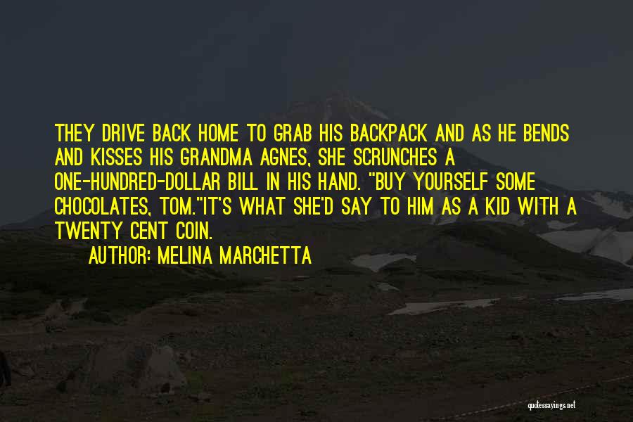 Melina Marchetta Quotes: They Drive Back Home To Grab His Backpack And As He Bends And Kisses His Grandma Agnes, She Scrunches A