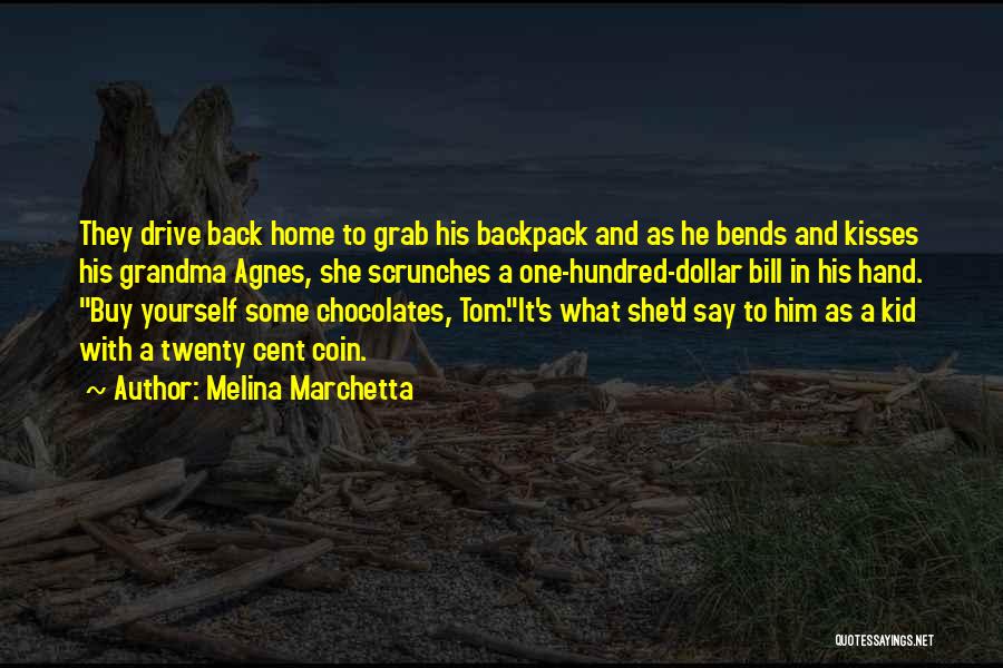 Melina Marchetta Quotes: They Drive Back Home To Grab His Backpack And As He Bends And Kisses His Grandma Agnes, She Scrunches A