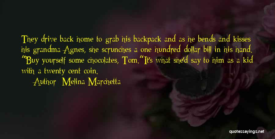 Melina Marchetta Quotes: They Drive Back Home To Grab His Backpack And As He Bends And Kisses His Grandma Agnes, She Scrunches A