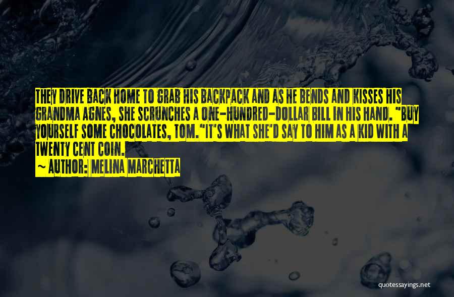 Melina Marchetta Quotes: They Drive Back Home To Grab His Backpack And As He Bends And Kisses His Grandma Agnes, She Scrunches A