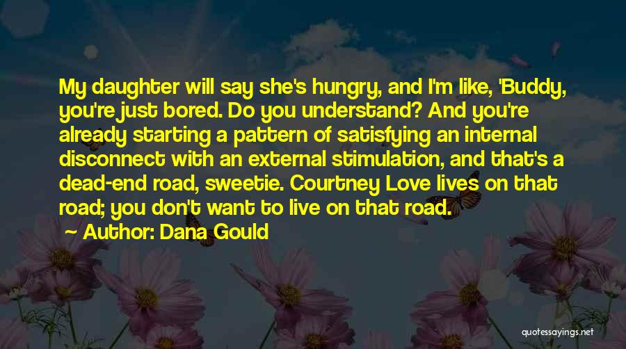 Dana Gould Quotes: My Daughter Will Say She's Hungry, And I'm Like, 'buddy, You're Just Bored. Do You Understand? And You're Already Starting